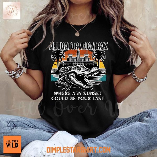 Alligator Alcatraz Where Any Sunset Could Be Your Last T Shirt