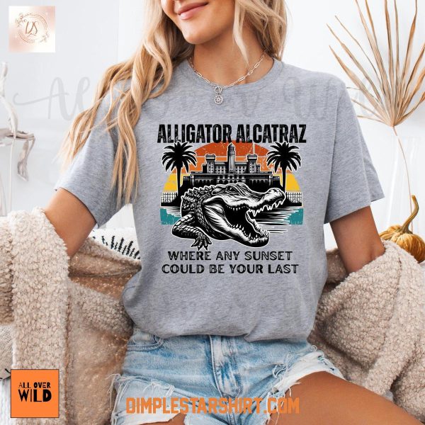 Alligator Alcatraz Where Any Sunset Could Be Your Last T Shirt