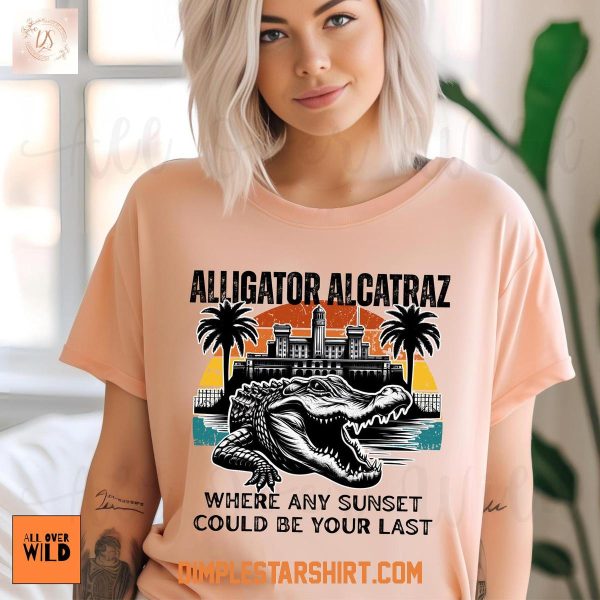 Alligator Alcatraz Where Any Sunset Could Be Your Last T Shirt