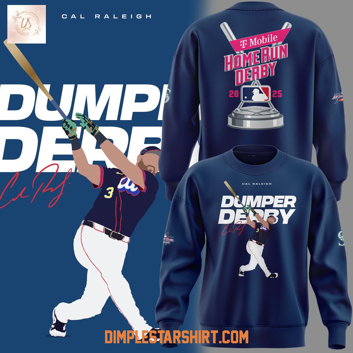Cal Raleigh Dumper Derby 2025 Hoodie Shirt Cal Raleigh Dumper Derby 2025 Hoodie Shirt