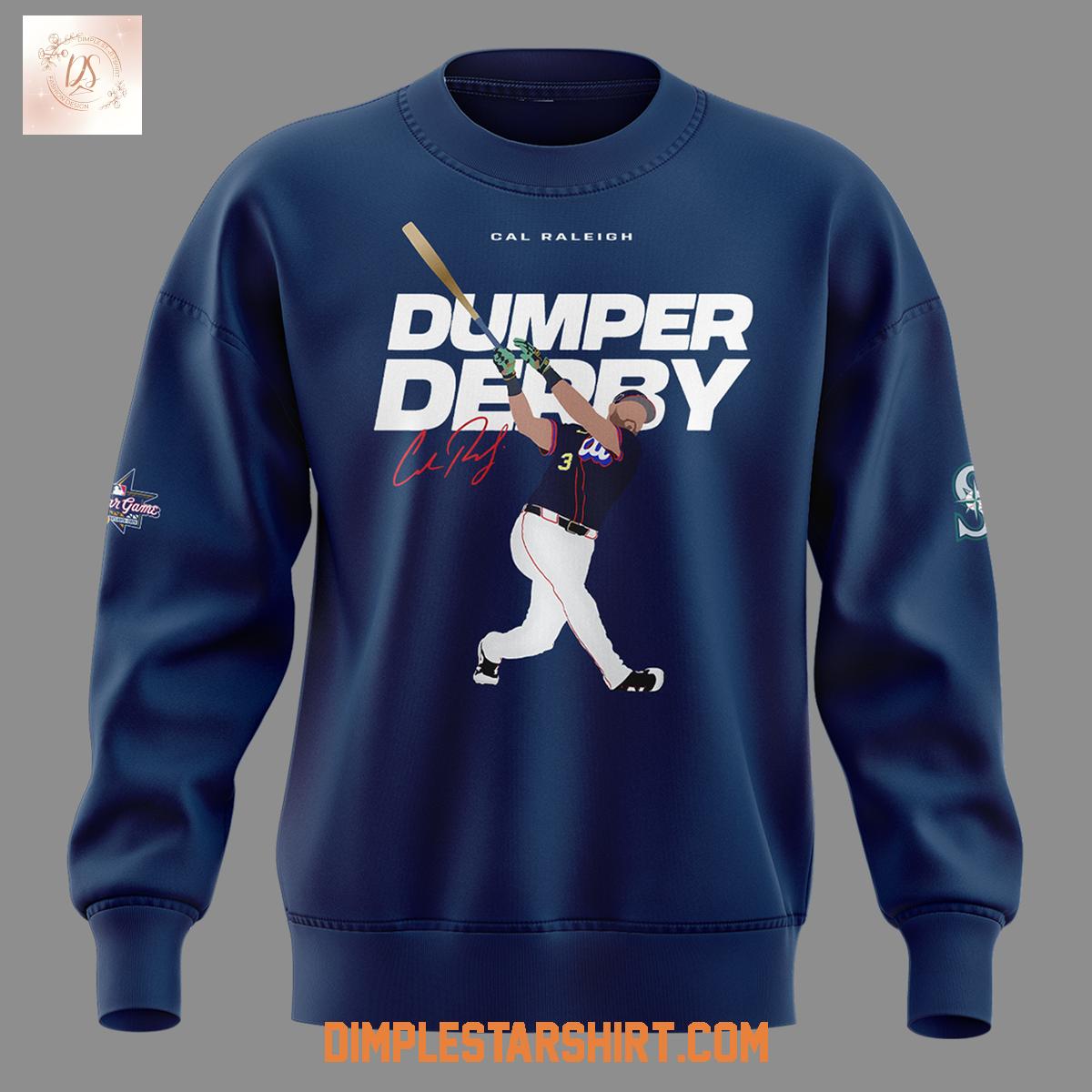 Cal Raleigh Dumper Derby 2025 Hoodie Shirt Cal Raleigh Dumper Derby 2025 Hoodie Shirt