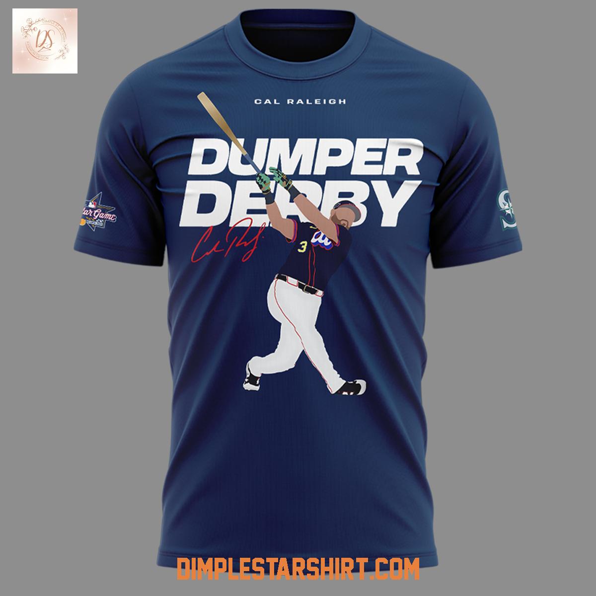 Cal Raleigh Dumper Derby 2025 Hoodie Shirt Cal Raleigh Dumper Derby 2025 Hoodie Shirt