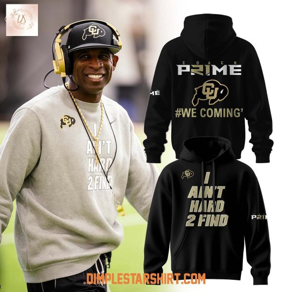 Colorado Buffaloes x Deion Sanders Coach Prime I Ain’t Hard 2 Find Hoodie Shirt