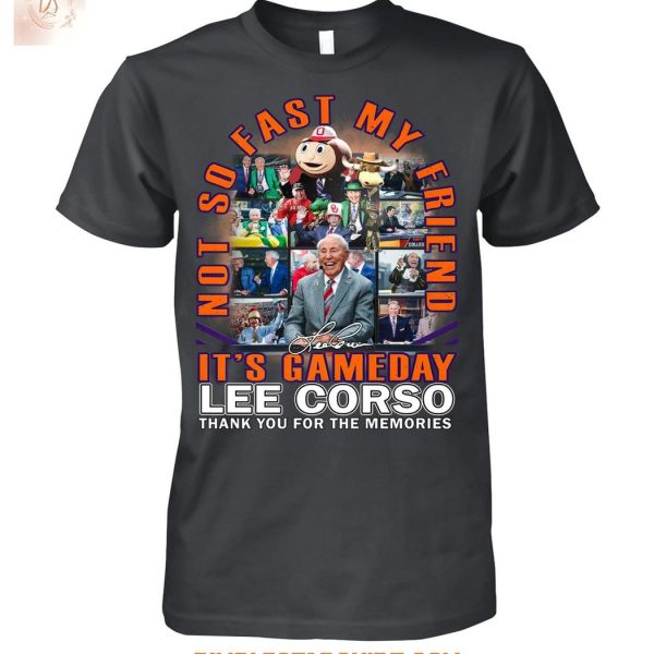 Lee Corso It’s Gameday Not So Fast My Friend T Shirt