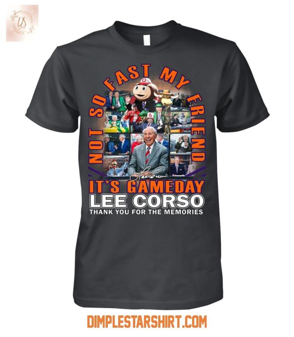 Lee Corso It’s Gameday Not So Fast My Friend T Shirt