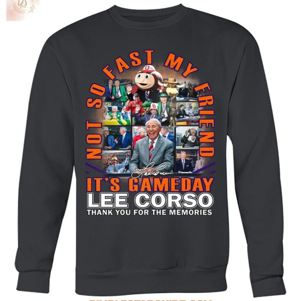 Lee Corso It's Gameday Not So Fast My Friend T Shirt