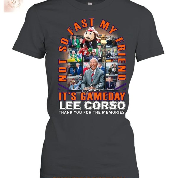 Lee Corso It's Gameday Not So Fast My Friend T Shirt