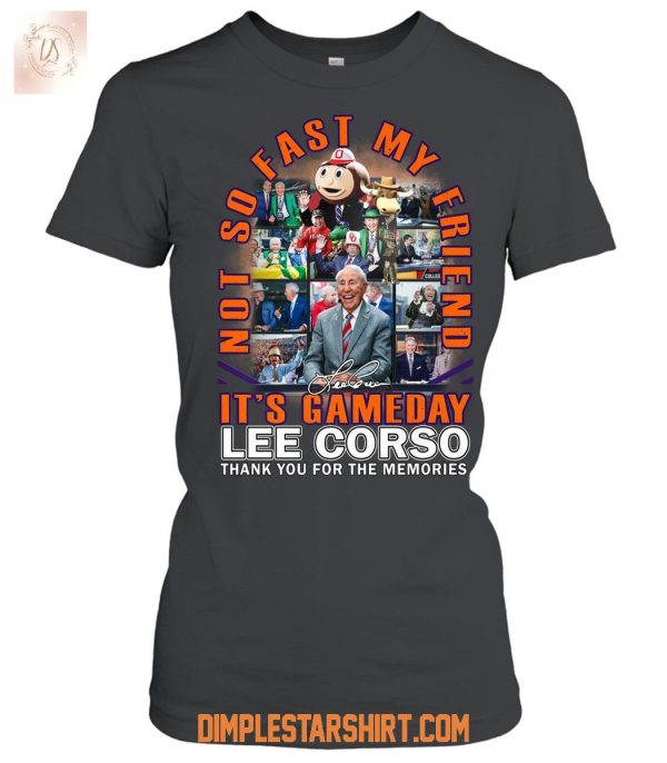 Lee Corso It’s Gameday Not So Fast My Friend T Shirt