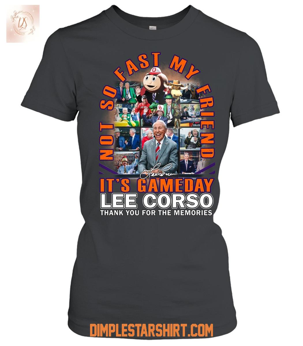 Lee Corso It's Gameday Not So Fast My Friend T Shirt Lee Corso It's Gameday Not So Fast My Friend T Shirt