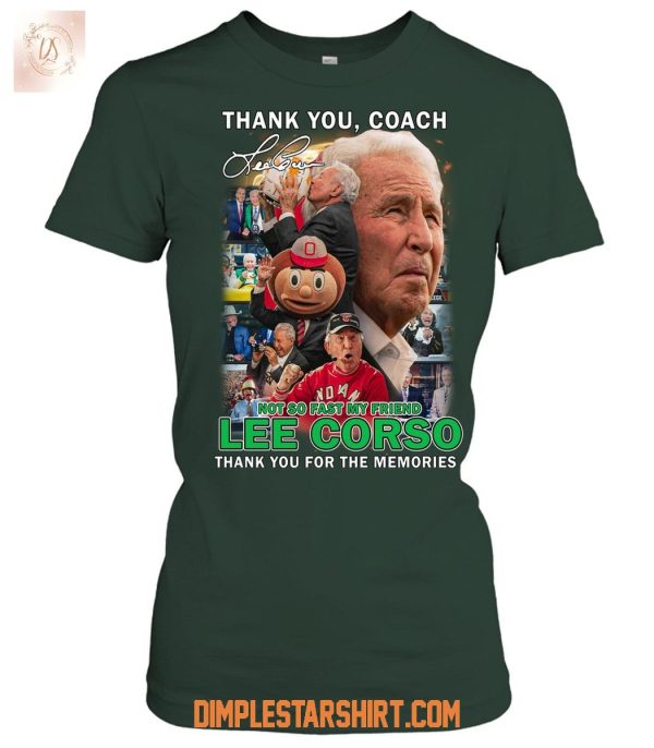Thank You Coach Lee Corso Not So Fast My Friens 38 Years Buckeys T Shirt