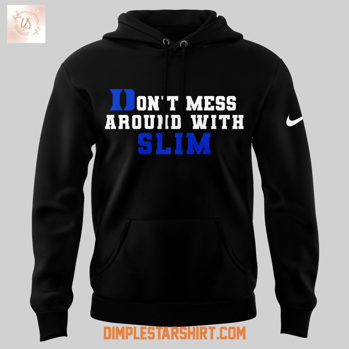 Duke Blue Devils Don't Mess Around With Slim Hoodie Shirt Duke Blue Devils Don't Mess Around With Slim Hoodie Shirt