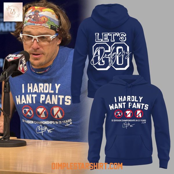 Let’s Go Dodgers I Hardly Want Pants Hoodie Shirt