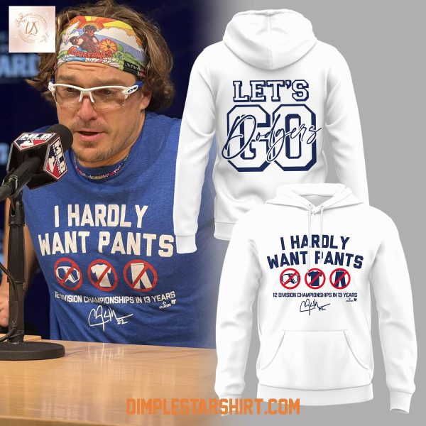 Let’s Go Dodgers I Hardly Want Pants Hoodie Shirt