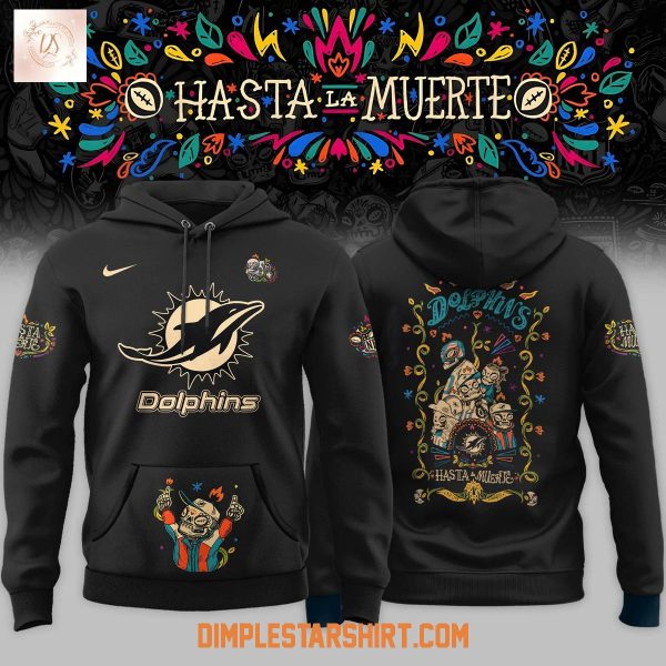 Miami Dolphins Hasta La Muerte 2025 Hoodie Shirt