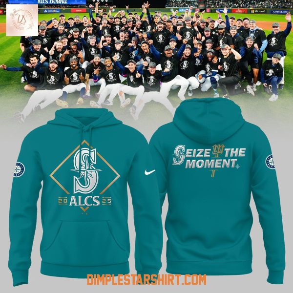 Seattle Mariners ALCS 2025 Seize The Moment Hoodie Shirt