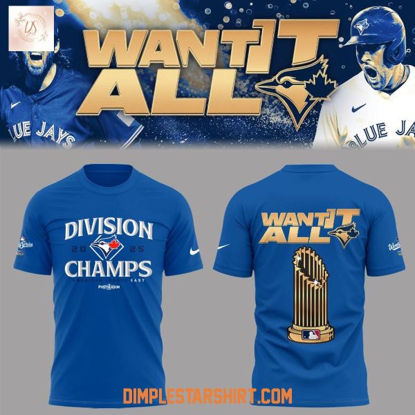 Toronto Blue Jays 2025 AL East Champions Want It All Hoodie Shirt