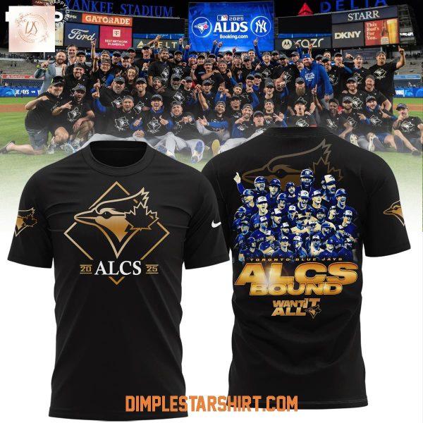 Toronto Blue Jays 2025 ALCS Bound Want It All Hoodie Shirt
