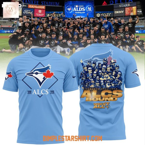Toronto Blue Jays 2025 ALCS Bound Want It All Hoodie Shirt