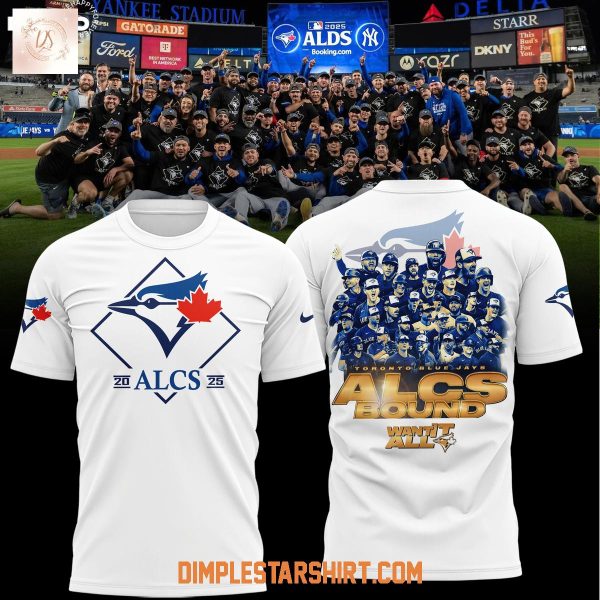 Toronto Blue Jays 2025 ALCS Bound Want It All Hoodie Shirt