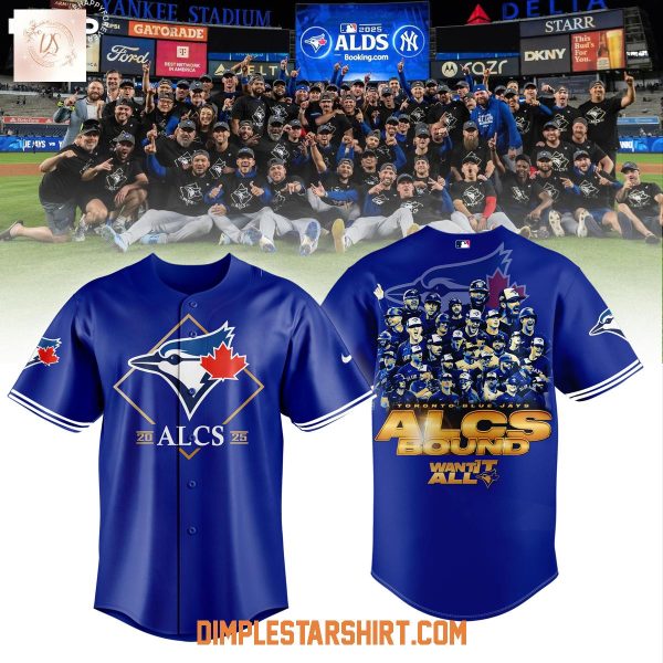 Toronto Blue Jays 2025 ALCS Bound Want It All Jersey