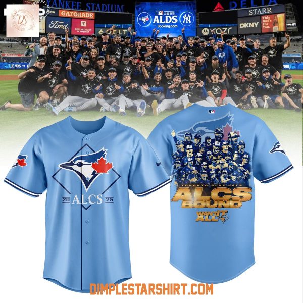 Toronto Blue Jays 2025 ALCS Bound Want It All Jersey