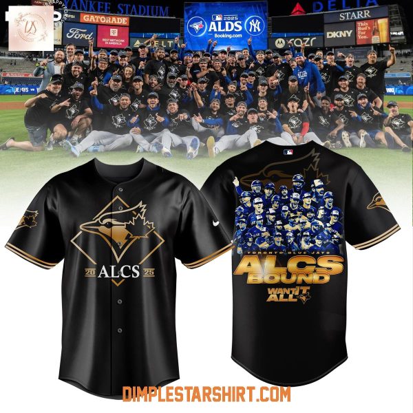 Toronto Blue Jays 2025 ALCS Bound Want It All Jersey