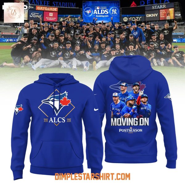 Toronto Blue Jays Moving On Postseason 2025 ALCS Hoodie Shirt