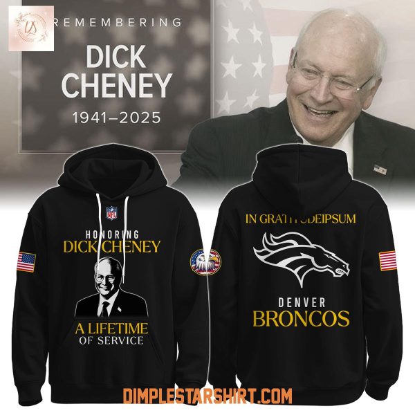 Denver Broncos Honoring Dick Cheney A Lifetime Of Service Hoodie Shirt