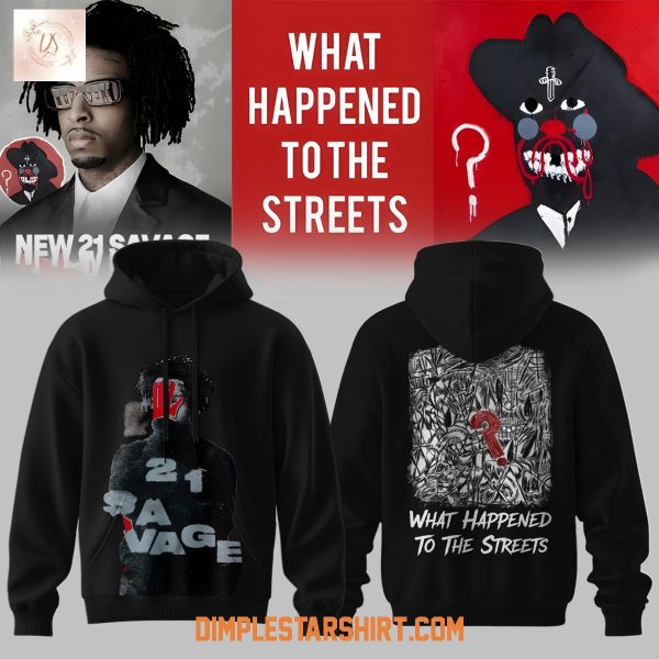 21 Savage Album What Happened To The Streets Hoodie Shirt