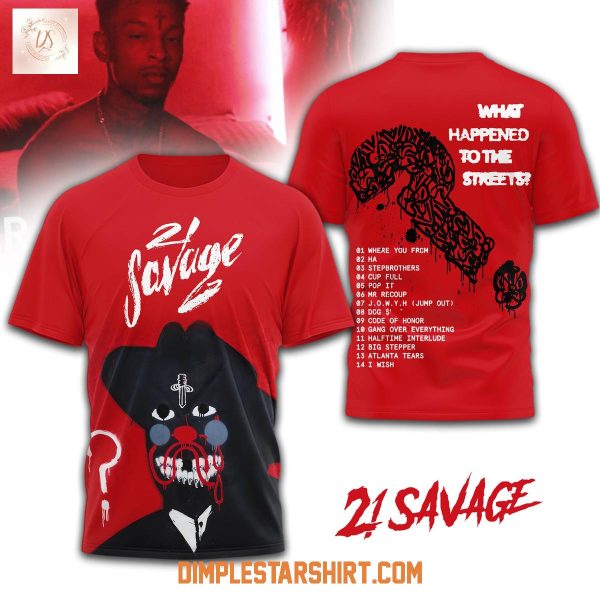 21 Savage What Happened To The Streets Hoodie T Shirt