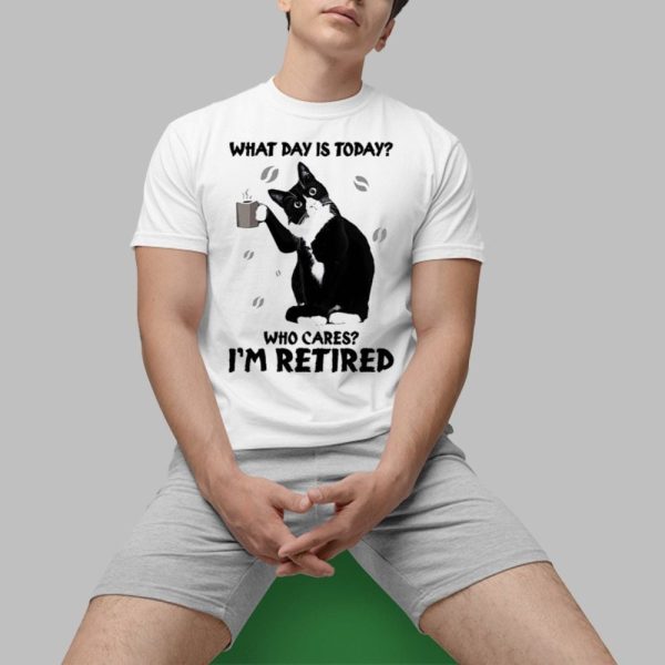 Black Cat What Day Is Today Who Cares Im Retired Shirt 0 1.jpg