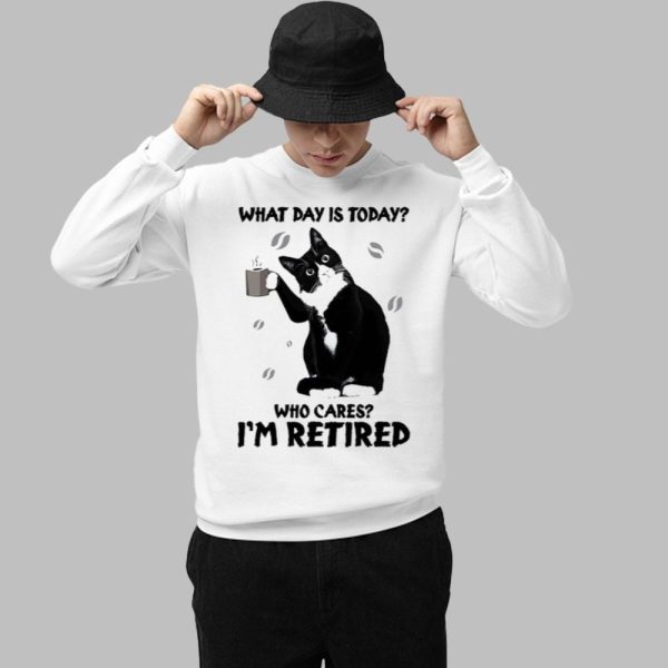 Black Cat What Day Is Today Who Cares Im Retired Shirt 1 1.jpg