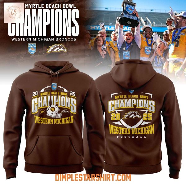 Western Michigan Broncos 2025 Myrtle Beach Bowl Champions Hoodie T Shirt
