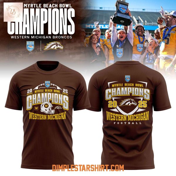 Western Michigan Broncos 2025 Myrtle Beach Bowl Champions Hoodie T Shirt